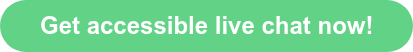 Get accessible live chat now!