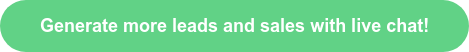Generate more leads and sales with live chat!
