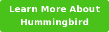 Learn More About Hummingbird