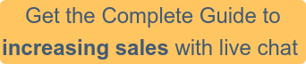 Get the Complete Guide to increasing sales with live chat 
