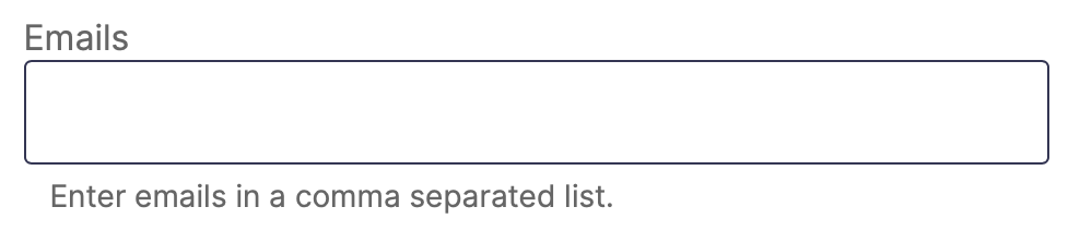 a blank form field labeled "Emails" with "Enter emails in a comma separated list" help text below