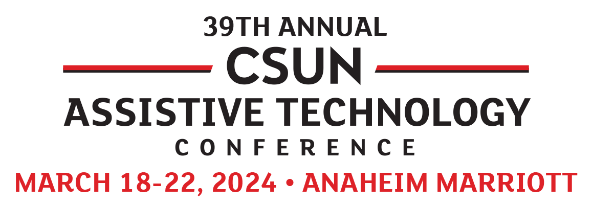 39th annual CSUN Assistive Technology Conference. March 18-22, 2024. Anaheim Marriott
