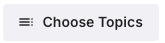 A gray button with the words "Choose Topics" in black font.